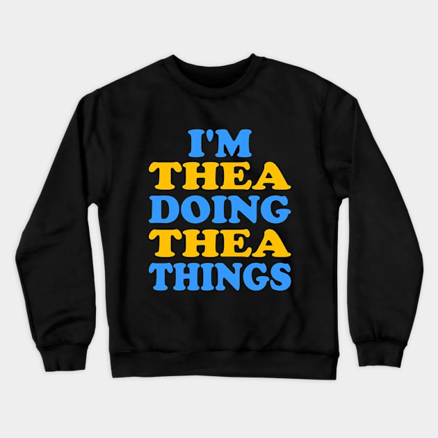 I'm Thea doing Thea things Crewneck Sweatshirt by TTL